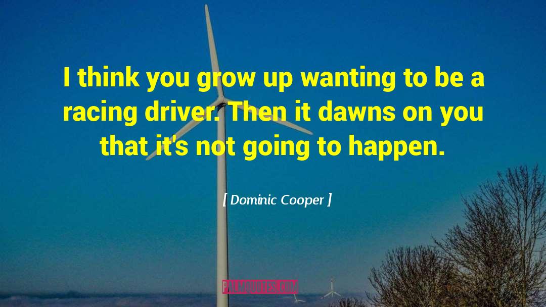 Dominic Cooper Quotes: I think you grow up