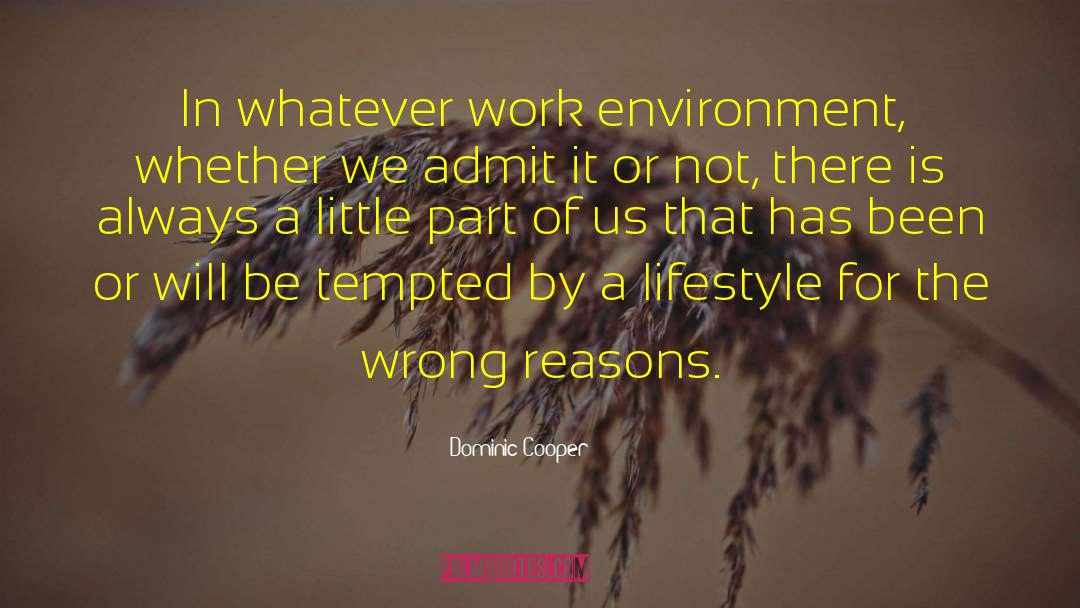 Dominic Cooper Quotes: In whatever work environment, whether