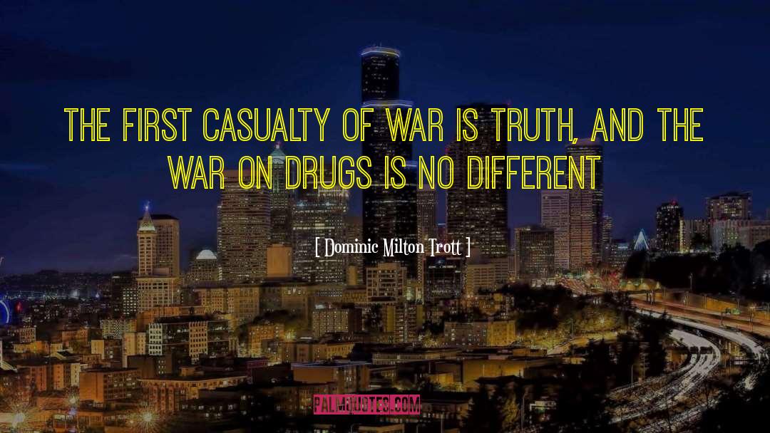 Dominic Milton Trott Quotes: The first casualty of war