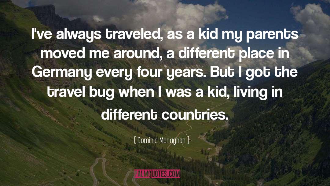 Dominic Monaghan Quotes: I've always traveled, as a
