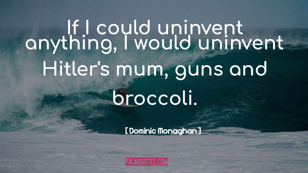 Dominic Monaghan Quotes: If I could uninvent anything,