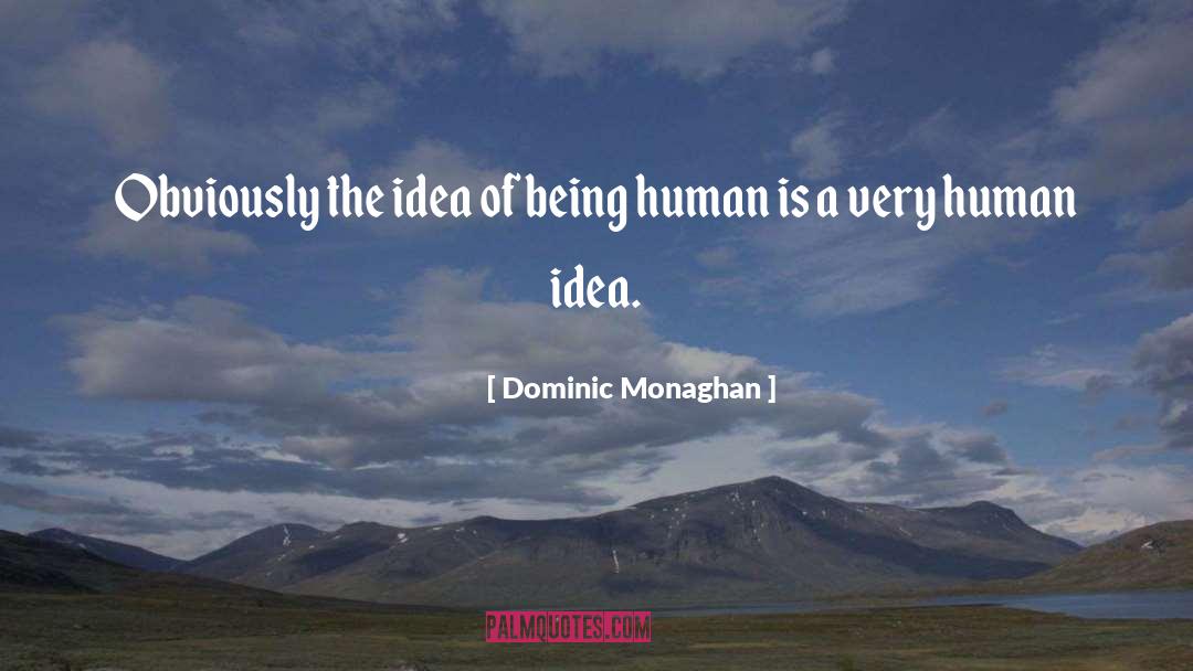 Dominic Monaghan Quotes: Obviously the idea of being