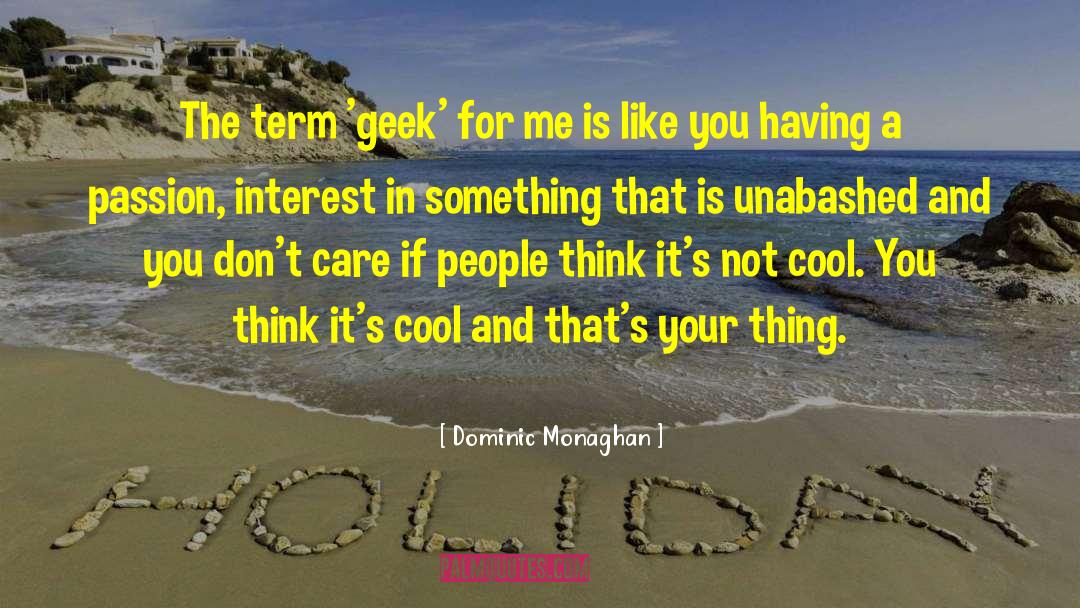 Dominic Monaghan Quotes: The term 'geek' for me