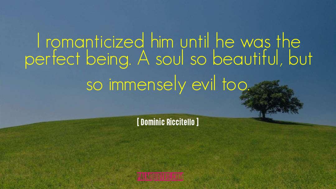 Dominic Riccitello Quotes: I romanticized him until he