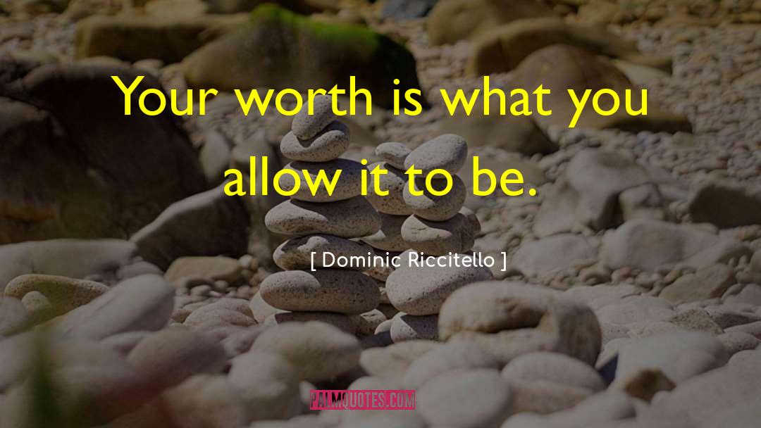 Dominic Riccitello Quotes: Your worth is what you