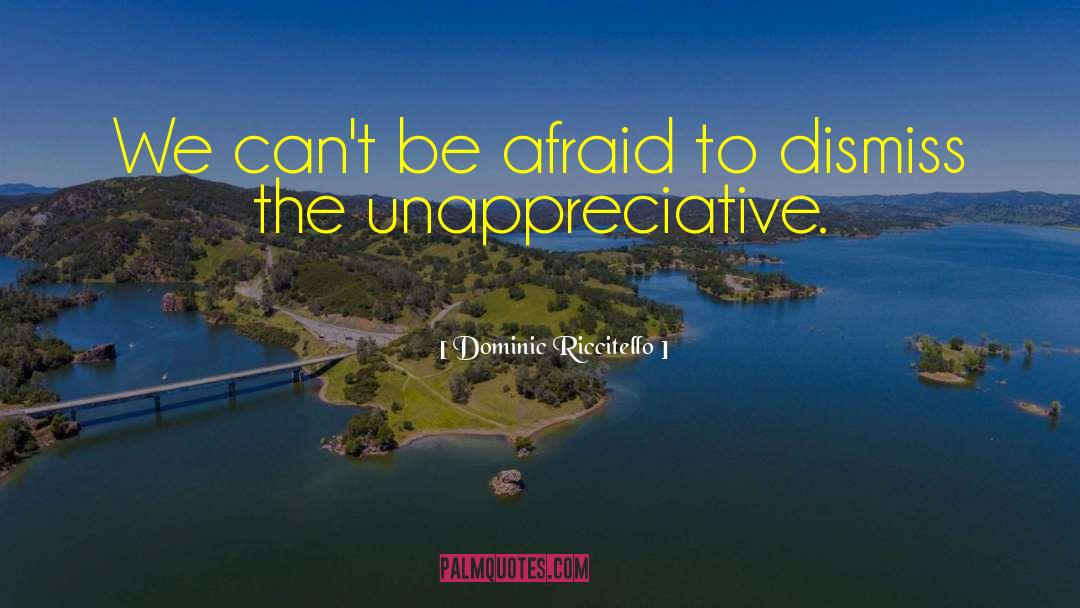 Dominic Riccitello Quotes: We can't be afraid to