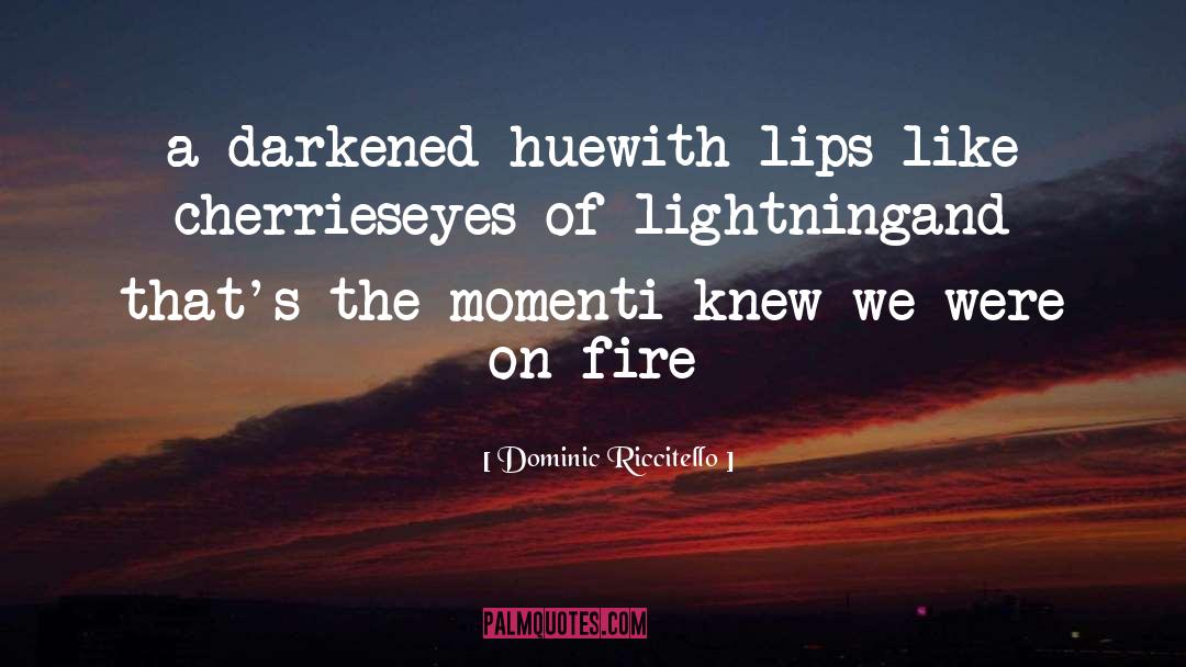 Dominic Riccitello Quotes: a darkened hue<br />with lips