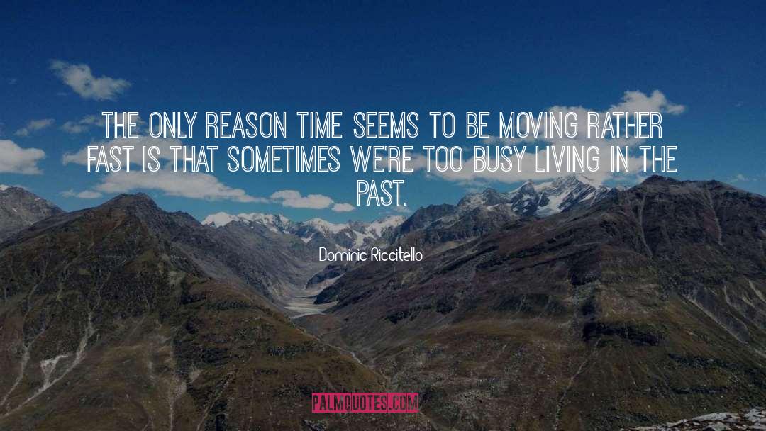 Dominic Riccitello Quotes: The only reason time seems