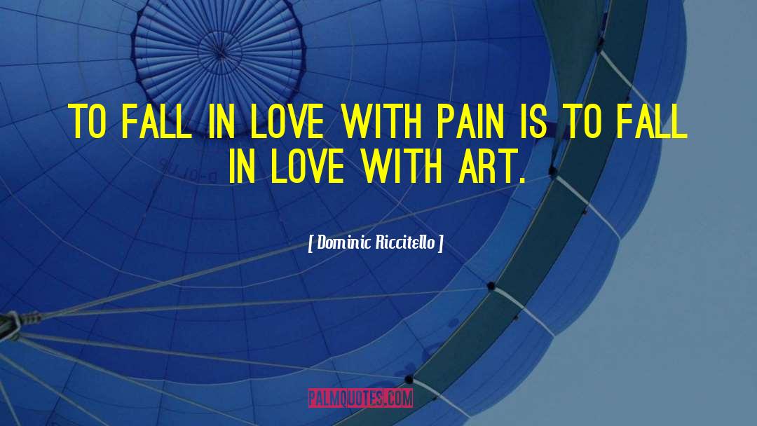 Dominic Riccitello Quotes: To fall in love with