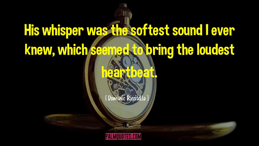 Dominic Riccitello Quotes: His whisper was the softest