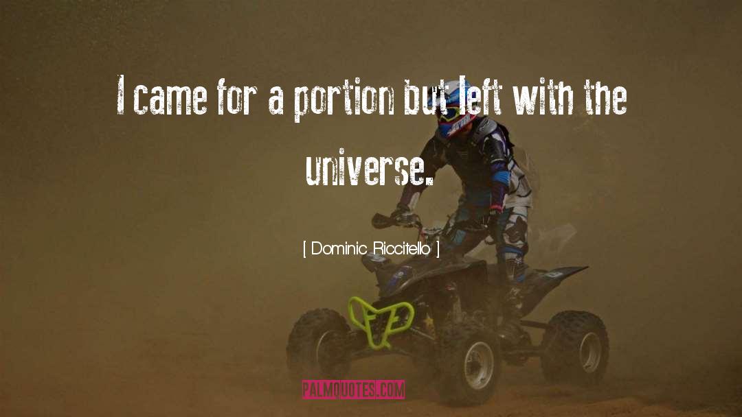 Dominic Riccitello Quotes: I came for a portion