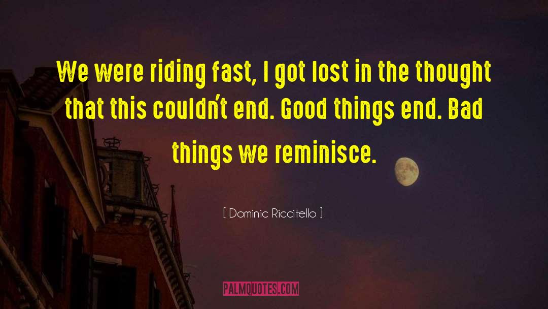 Dominic Riccitello Quotes: We were riding fast, I
