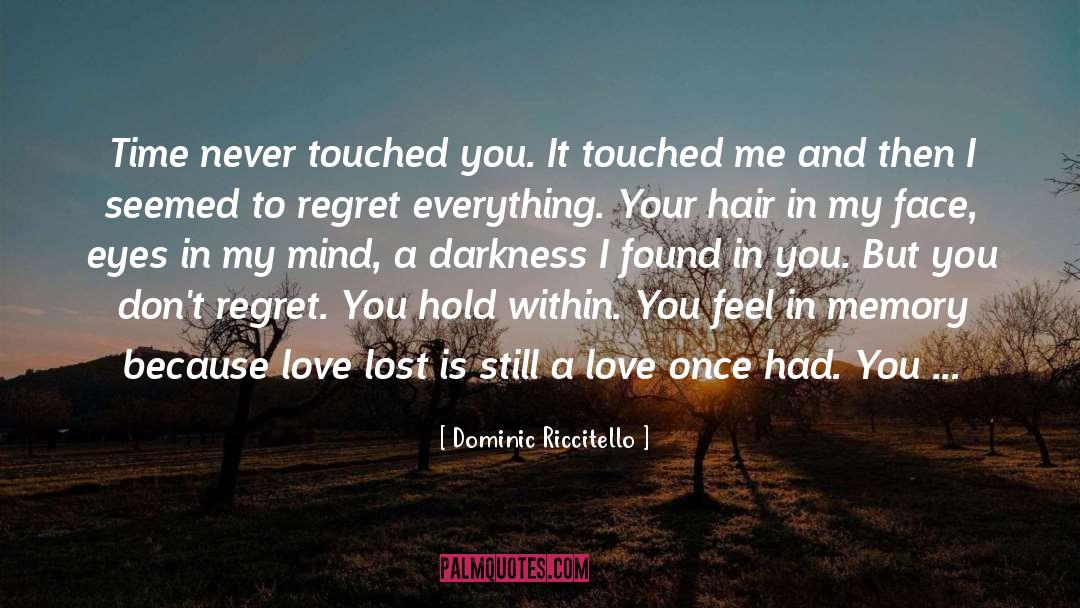 Dominic Riccitello Quotes: Time never touched you. It