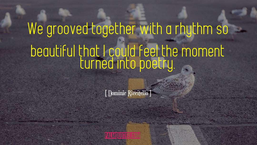 Dominic Riccitello Quotes: We grooved together with a
