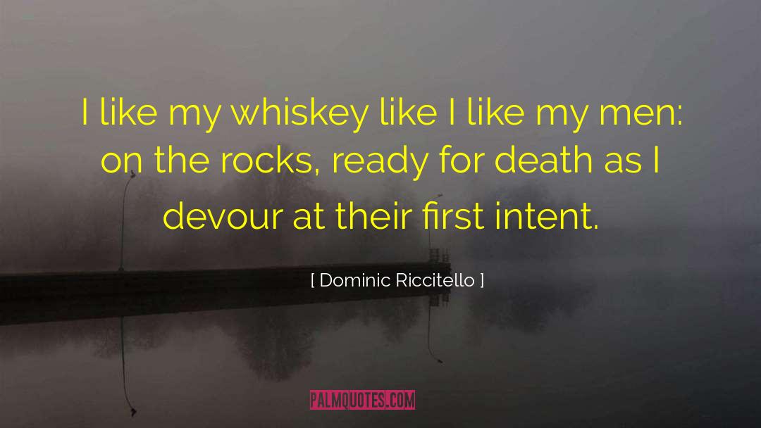 Dominic Riccitello Quotes: I like my whiskey like