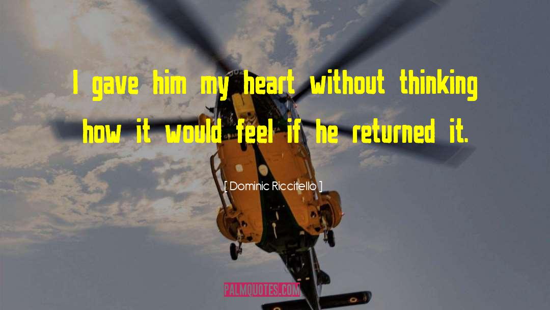 Dominic Riccitello Quotes: I gave him my heart