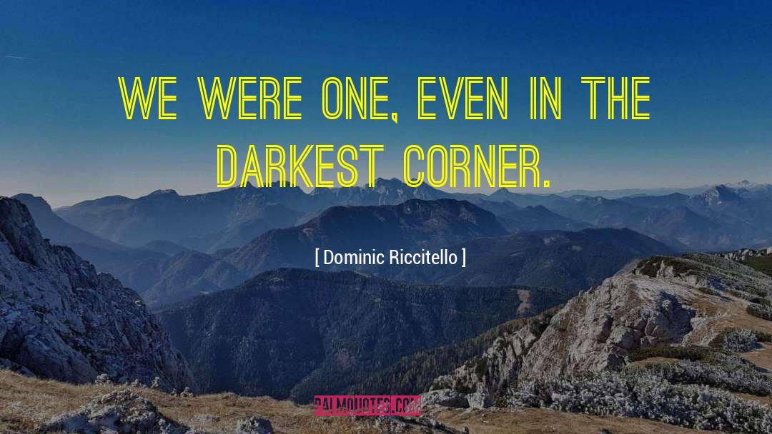 Dominic Riccitello Quotes: We were one, even in