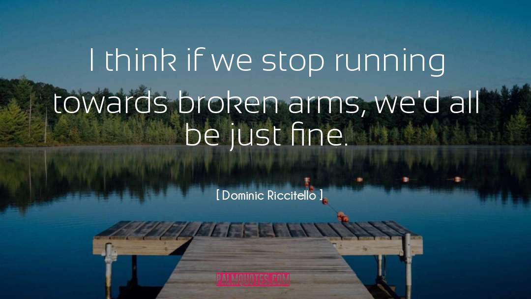 Dominic Riccitello Quotes: I think if we stop