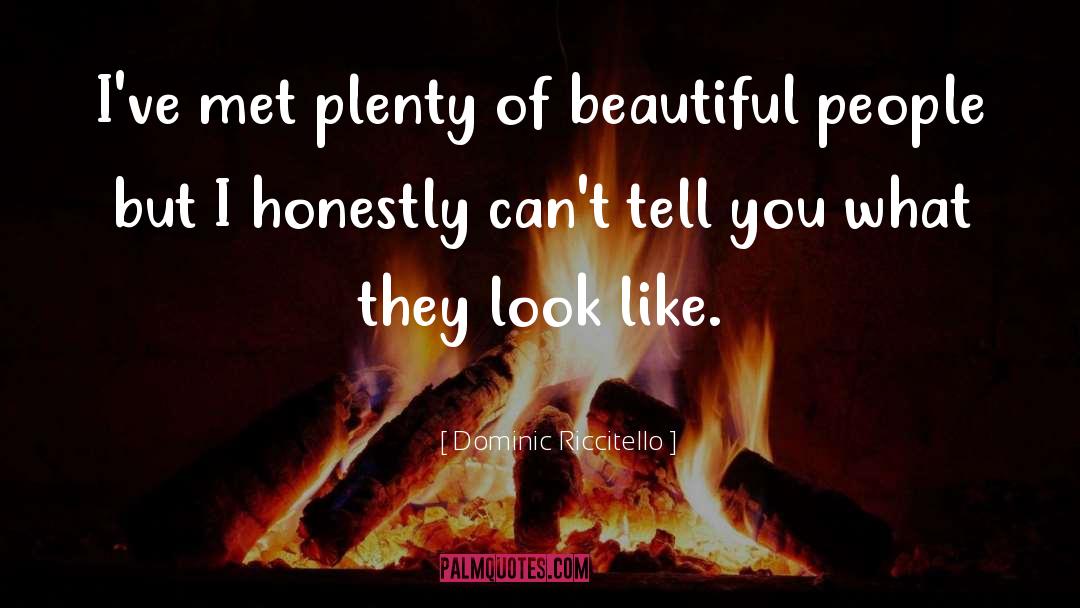 Dominic Riccitello Quotes: I've met plenty of beautiful