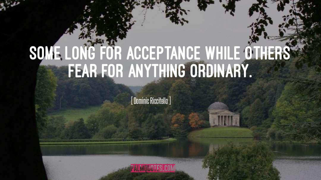 Dominic Riccitello Quotes: Some long for acceptance while