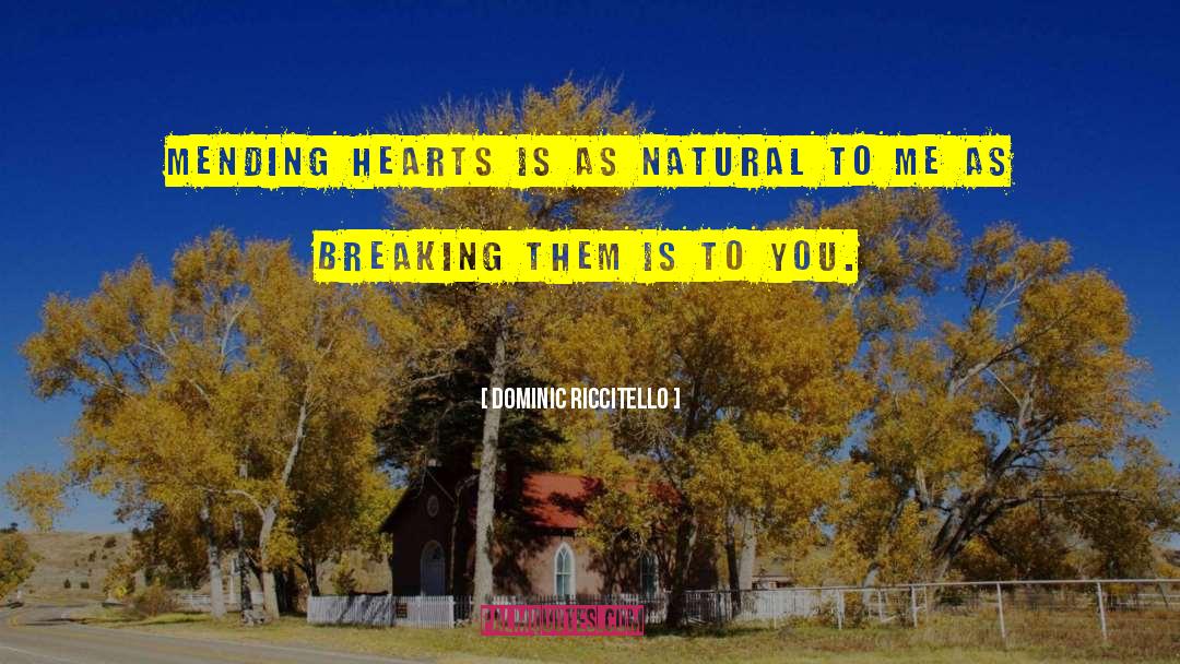 Dominic Riccitello Quotes: Mending hearts is as natural