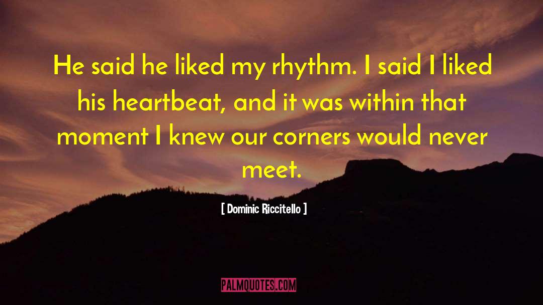 Dominic Riccitello Quotes: He said he liked my