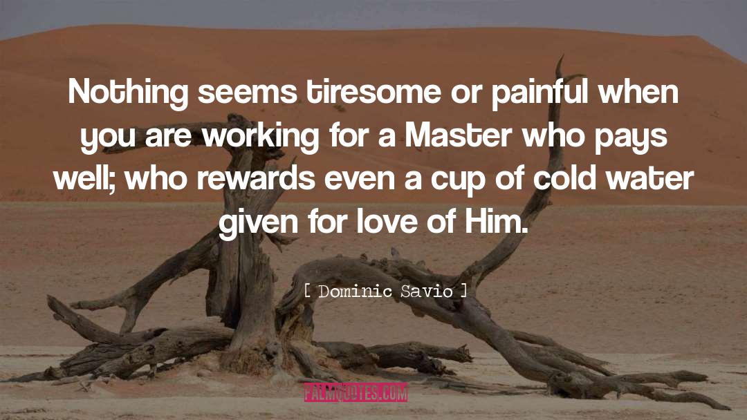 Dominic Savio Quotes: Nothing seems tiresome or painful