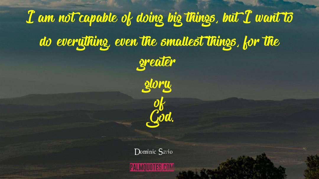 Dominic Savio Quotes: I am not capable of