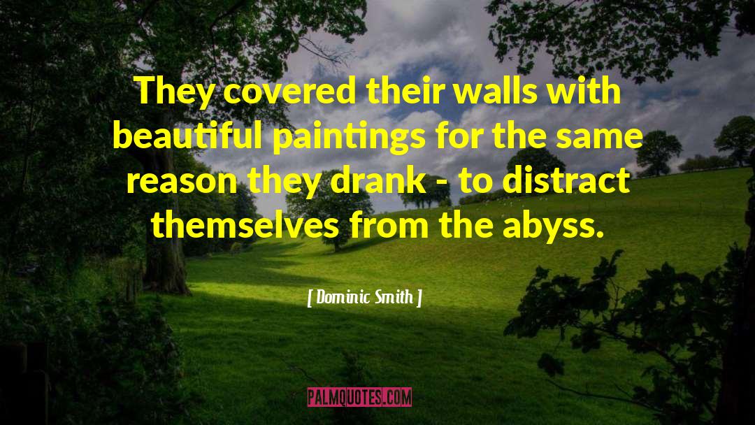 Dominic Smith Quotes: They covered their walls with