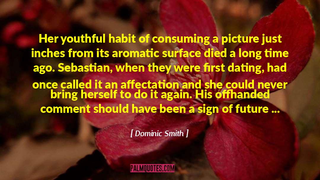 Dominic Smith Quotes: Her youthful habit of consuming