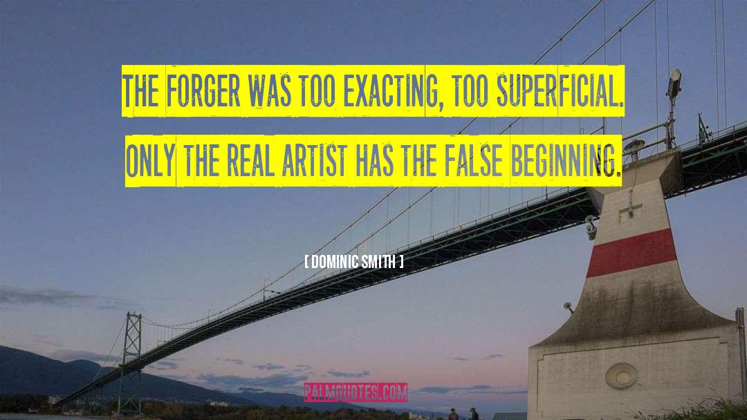 Dominic Smith Quotes: The forger was too exacting,