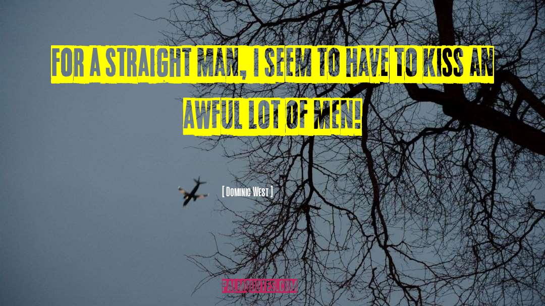 Dominic West Quotes: For a straight man, I
