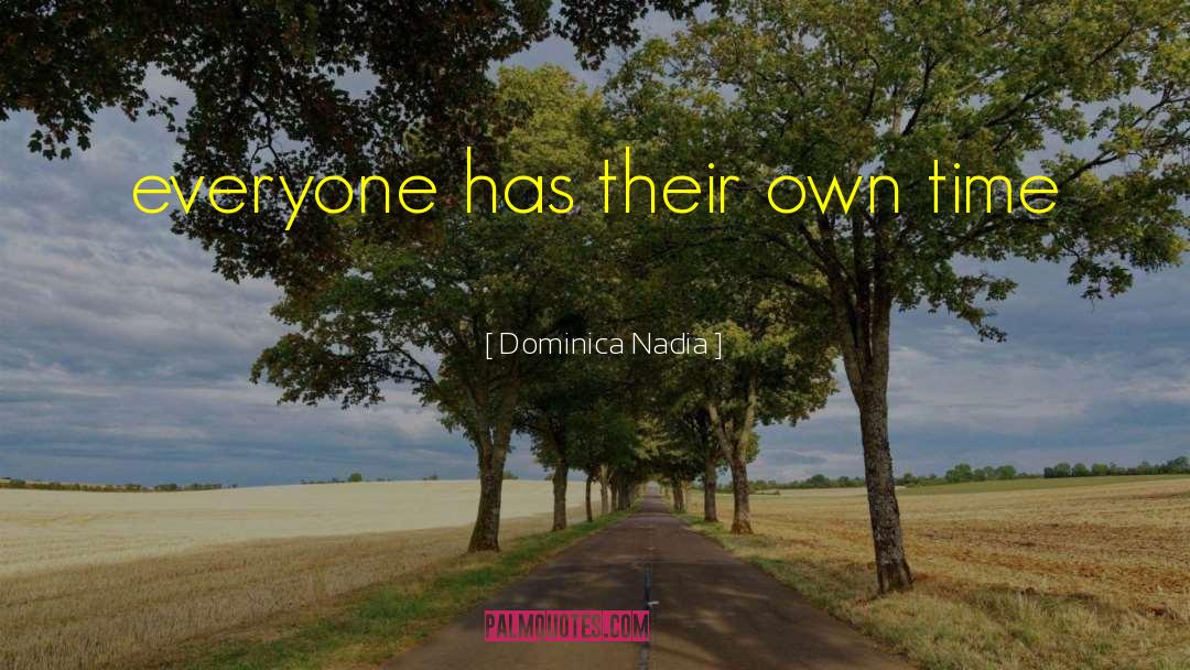 Dominica Nadia Quotes: everyone has their own time