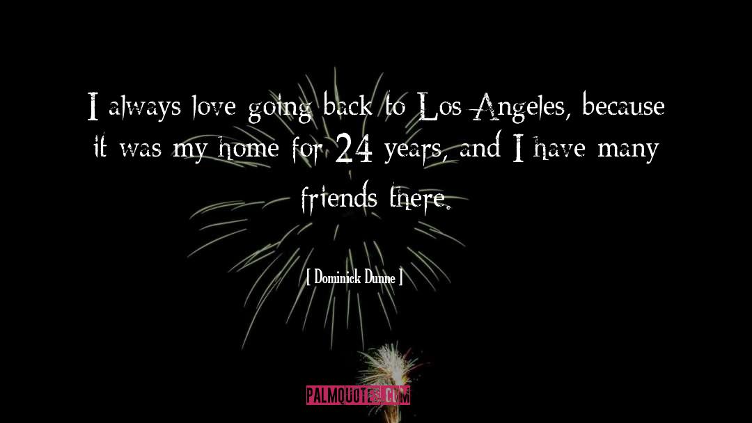 Dominick Dunne Quotes: I always love going back