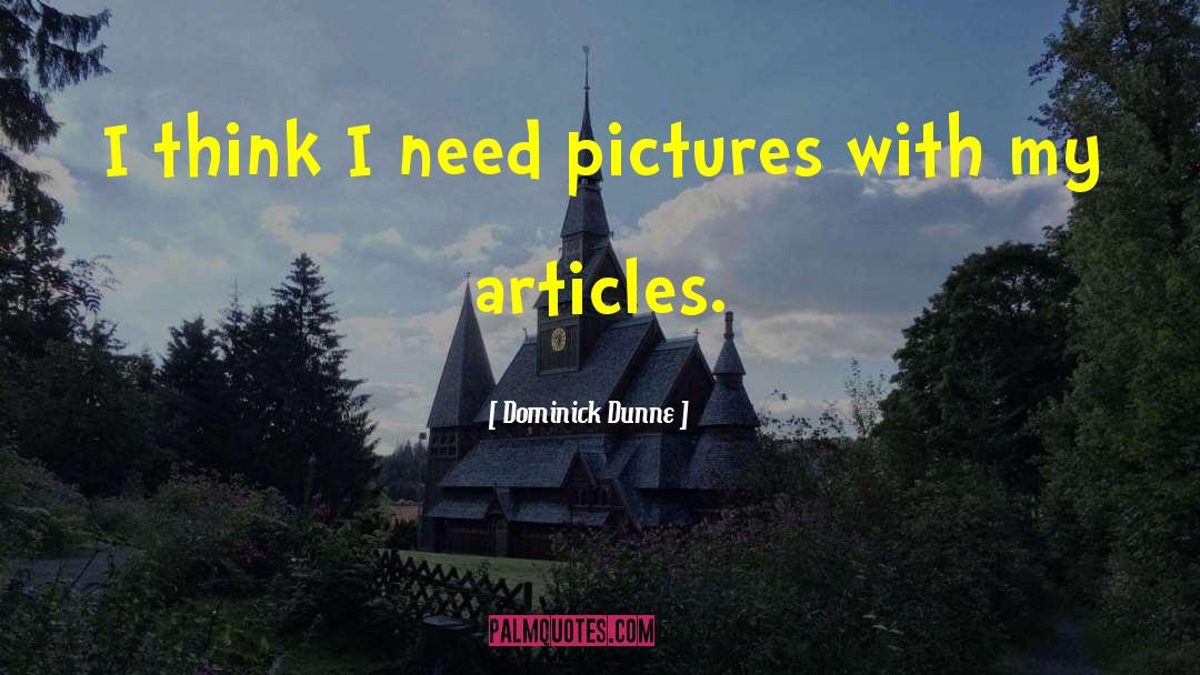 Dominick Dunne Quotes: I think I need pictures