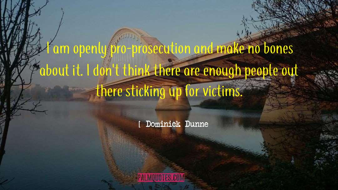 Dominick Dunne Quotes: I am openly pro-prosecution and