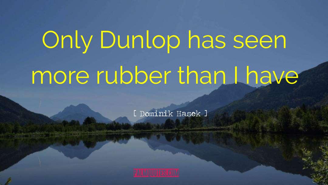 Dominik Hasek Quotes: Only Dunlop has seen more