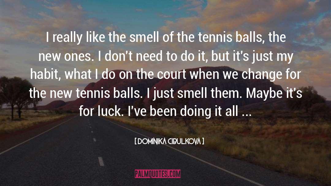 Dominika Cibulkova Quotes: I really like the smell