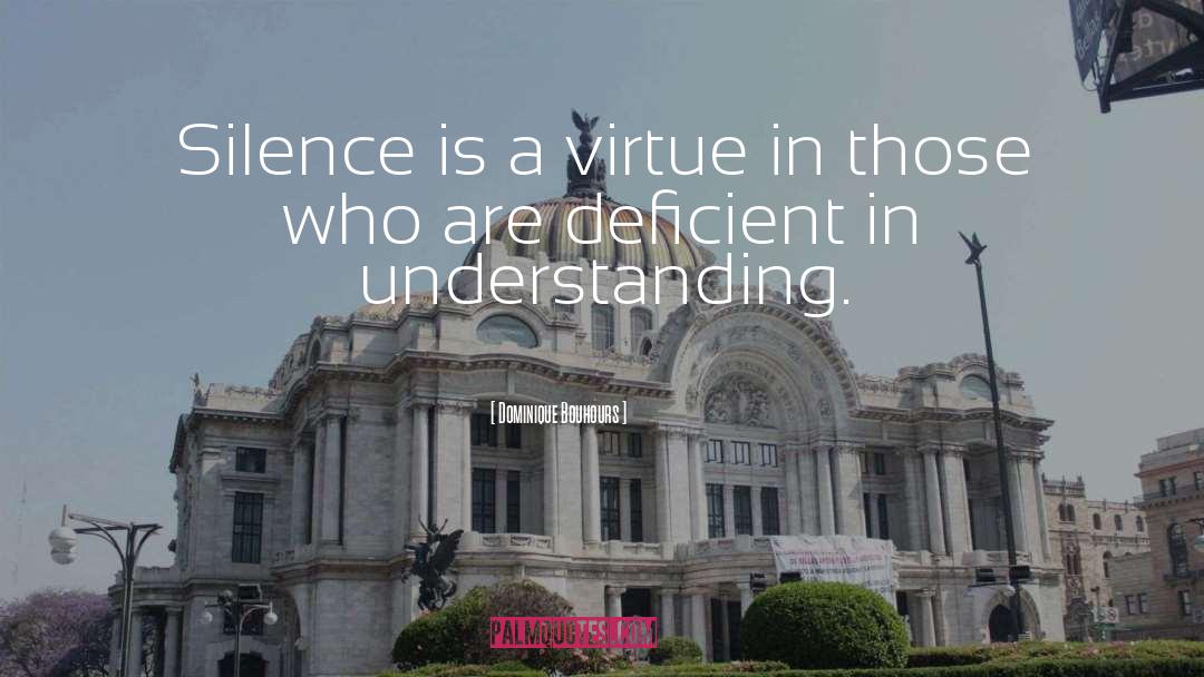 Dominique Bouhours Quotes: Silence is a virtue in