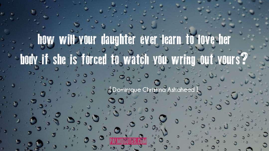 Dominique Christina Ashaheed Quotes: how will your daughter ever