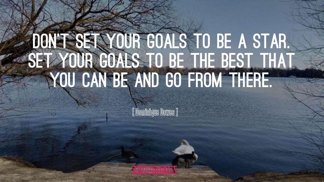 Dominique Dawes Quotes: Don't set your goals to