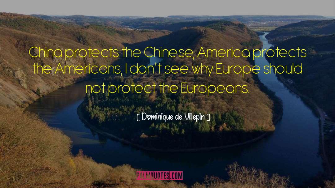 Dominique De Villepin Quotes: China protects the Chinese, America