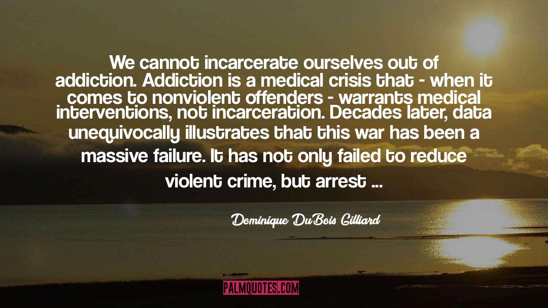 Dominique DuBois Gilliard Quotes: We cannot incarcerate ourselves out