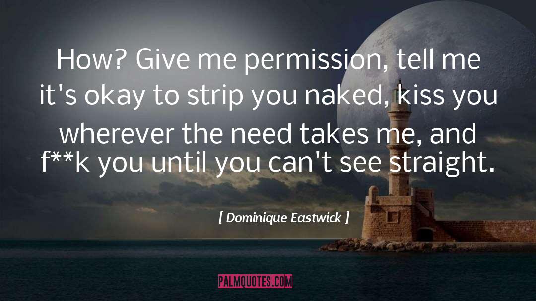 Dominique Eastwick Quotes: How? Give me permission, tell