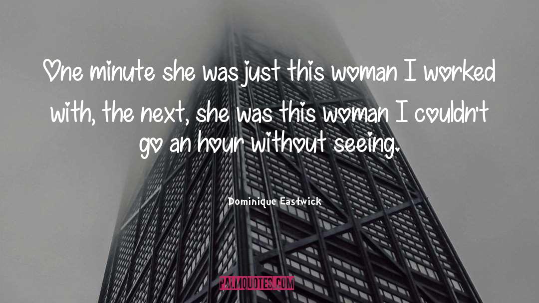 Dominique Eastwick Quotes: One minute she was just