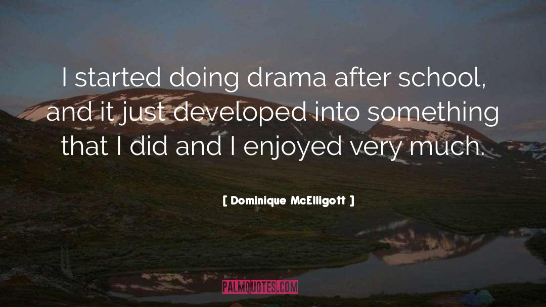 Dominique McElligott Quotes: I started doing drama after