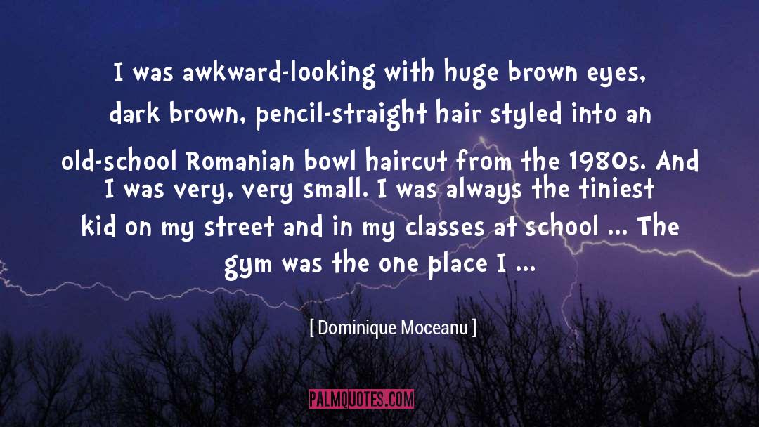 Dominique Moceanu Quotes: I was awkward-looking with huge