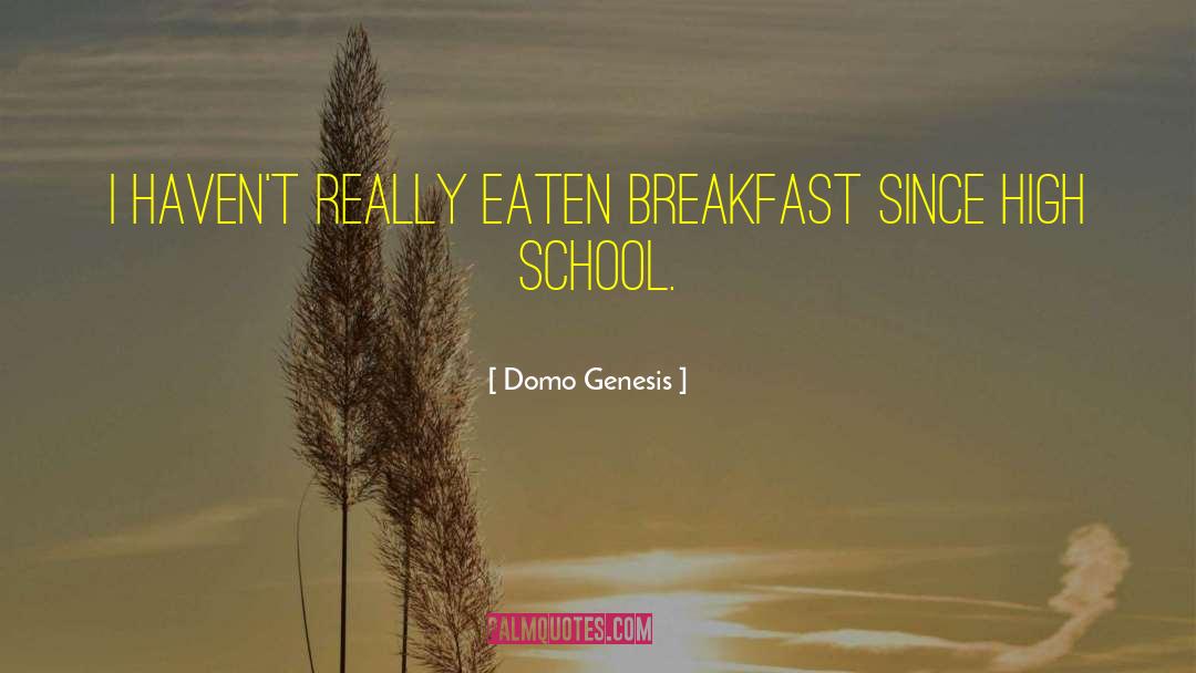 Domo Genesis Quotes: I haven't really eaten breakfast