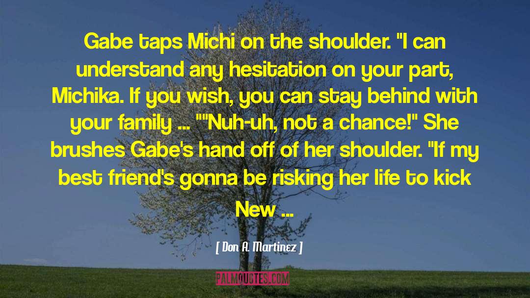 Don A. Martinez Quotes: Gabe taps Michi on the