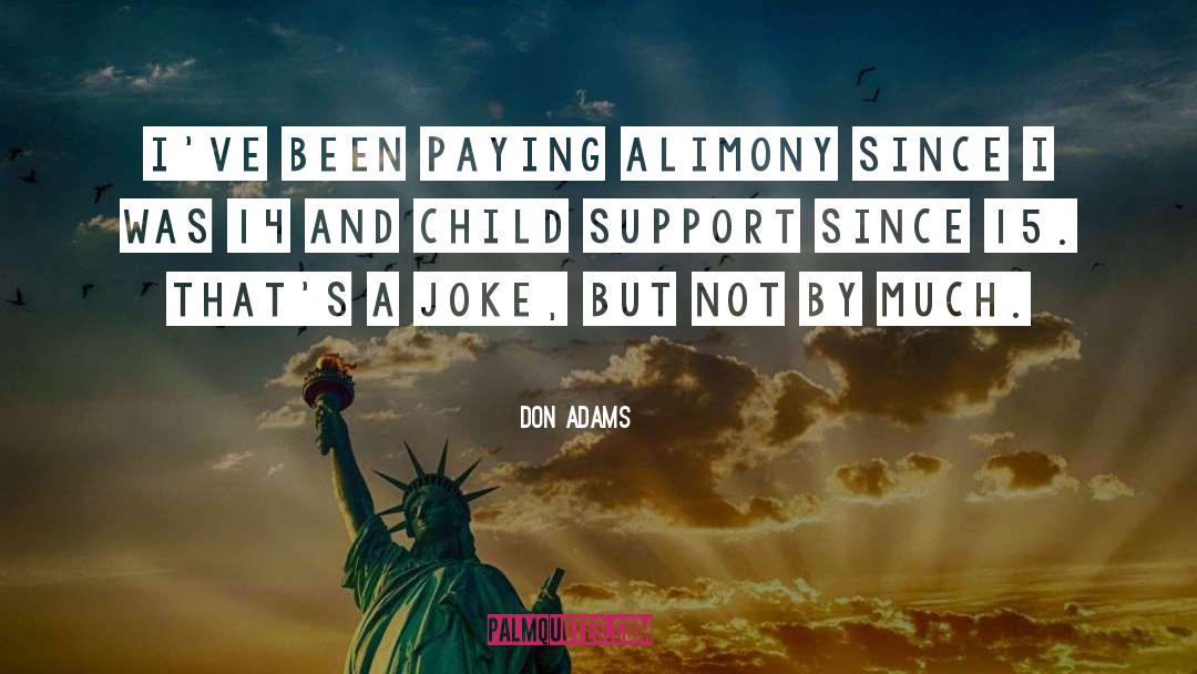 Don Adams Quotes: I've been paying alimony since